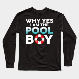 Why Yes I am The Pool Boy Long Sleeve T-Shirt